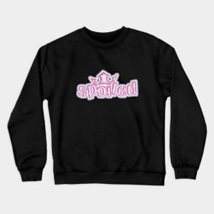 spoiled Crewneck Sweatshirt